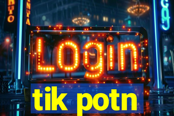 tik potn